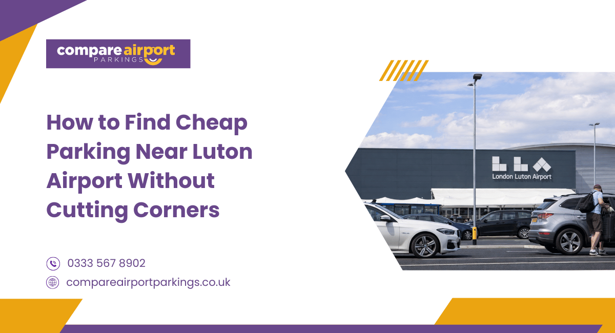 How to Find Cheap Parking Near Luton Airport Without Cutting Corners